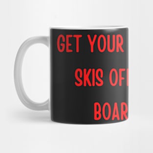 Snowboard - Get your rental skis off my board Mug